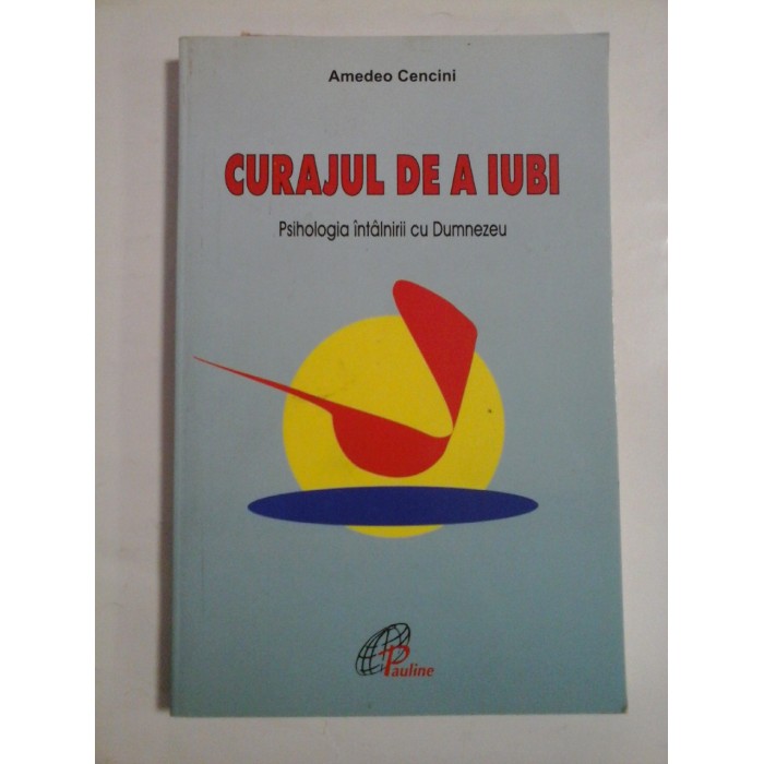 CURAJUL DE A IUBI Psihologia intalnirii cu Dumnezeu - Amedeo Cencini CURAJUL DE A IUBI Psihologia intalnirii cu Dumnezeu - Amedeo Cencini